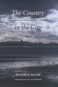 Cover image for The Country in the City: The Greening of the San Francisco Bay Area