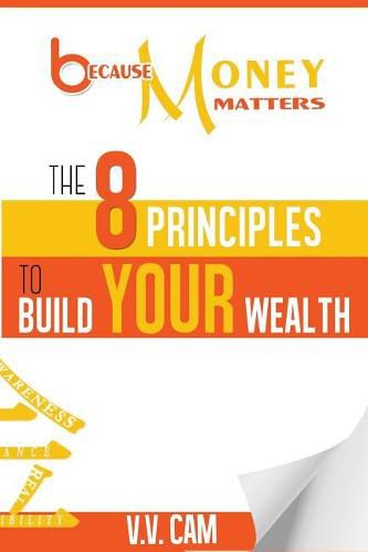 Cover image for Because Money Matters: The 8 Principles to Build Your Wealth