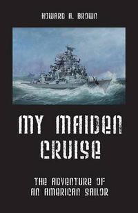 Cover image for My Maiden Cruise: The Adventure of an American Sailor