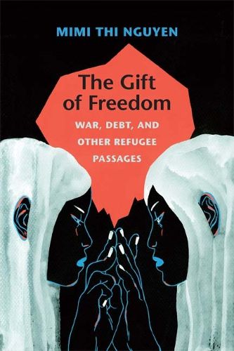 Cover image for The Gift of Freedom: War, Debt, and Other Refugee Passages