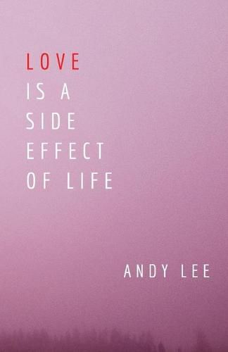 Cover image for Love Is a Side Effect of Life: Poems