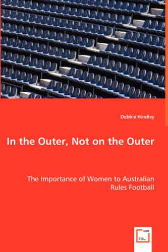 Cover image for In the Outer, Not on the Outer - The Importance of Women to Australian Rules Football