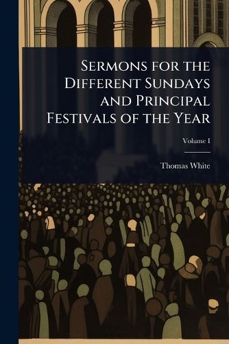 Cover image for Sermons for the Different Sundays and Principal Festivals of the Year