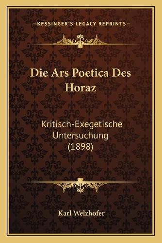 Cover image for Die Ars Poetica Des Horaz: Kritisch-Exegetische Untersuchung (1898)