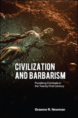 Cover image for Civilization and Barbarism: Punishing Criminals in the Twenty-First Century