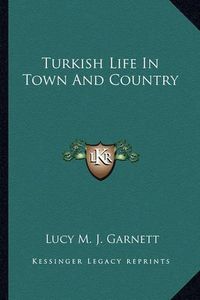 Cover image for Turkish Life in Town and Country