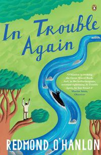 Cover image for In Trouble Again: A Journey Between the Orinoco and the Amazon