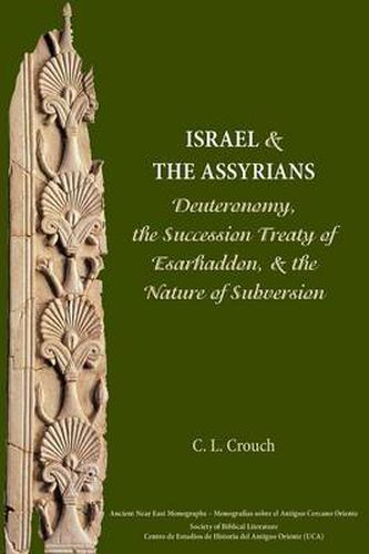 Cover image for Israel and the Assyrians: Deuteronomy, the Succession Treaty of Esarhaddon, and the Nature of Subversion