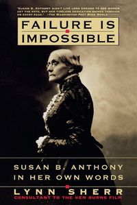 Cover image for Failure Is Impossible: Susan B. Anthony in Her Own Words