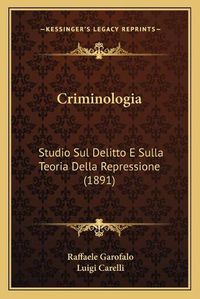 Cover image for Criminologia: Studio Sul Delitto E Sulla Teoria Della Repressione (1891)