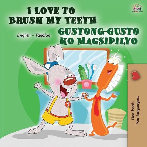 Cover image for I Love to Brush My Teeth Gustong-gusto ko Magsipilyo: English Tagalog Bilingual Book