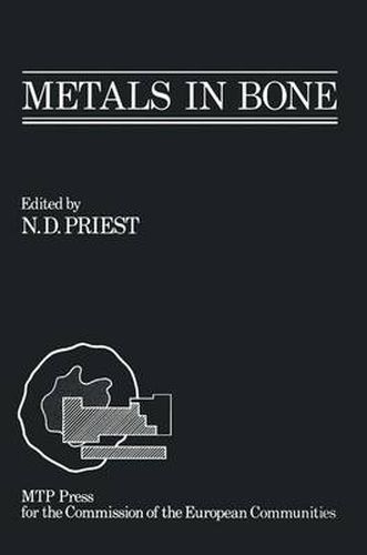 Cover image for Metals in Bone: Proceedings of a EULEP symposium on the deposition, retention and effects of radioactive and stable metals in bone and bone marrow tissues, October 11th - 13th 1984, Angers, France