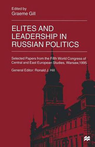 Cover image for Elites and Leadership in Russian Politics: Selected Papers from the Fifth World Congress of Central and East European Studies, Warsaw, 1995