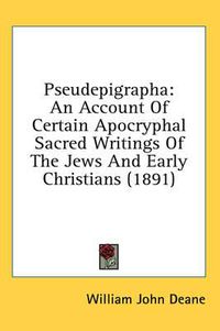 Cover image for Pseudepigrapha: An Account of Certain Apocryphal Sacred Writings of the Jews and Early Christians (1891)