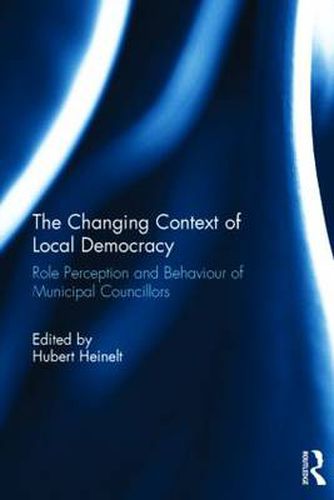 Cover image for The Changing Context of Local Democracy: Role Perception and Behaviour of Municipal Councillors