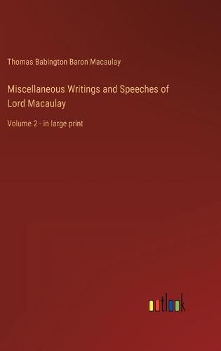 Cover image for Miscellaneous Writings and Speeches of Lord Macaulay