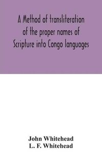 Cover image for A method of transliteration of the proper names of Scripture into Congo languages