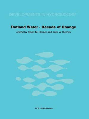 Cover image for Rutland Water - Decade of Change: Proceedings of the Conference held in Leicester, U.K., 1-3 April 1981