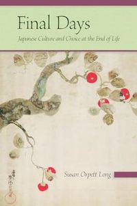 Cover image for Final Days: Japanese Culture and Choice at the End of Life