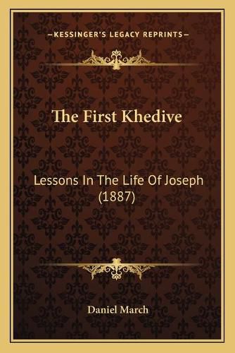 Cover image for The First Khedive: Lessons in the Life of Joseph (1887)