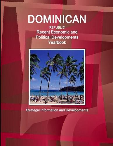 Cover image for Dominican Republic Recent Economic and Political Developments Yearbook - Strategic Information and Developments