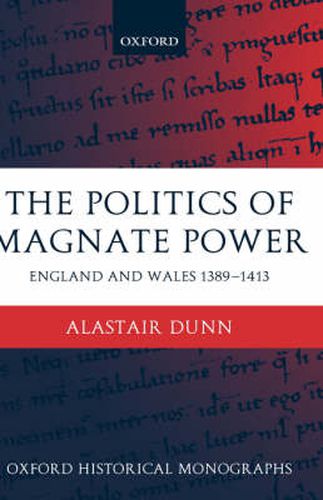 Cover image for The Politics of Magnate Power: England and Wales 1389-1413