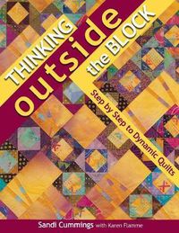 Cover image for Thinking Outside the Block: Step by Step to Dynamic Quilts