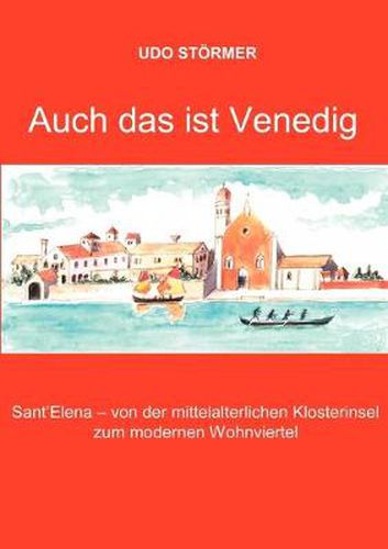 Cover image for Auch das ist Venedig: Sant'Elena - von der mittelalterlichen Klosterinsel zum modernen Wohnviertel