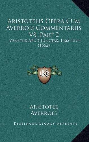 Aristotelis Opera Cum Averrois Commentariis V8, Part 2: Venetiis Apud Junctas, 1562-1574 (1562)