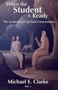 Cover image for When The Student Is Ready: The Awakening of Spiritual Consciousness