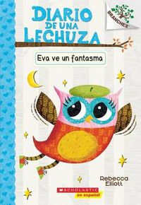 Cover image for Diario de Una Lechuza #2: Eva Ve Un Fantasma (Eva Sees a Ghost): Un Libro de la Serie Branches Volume 2
