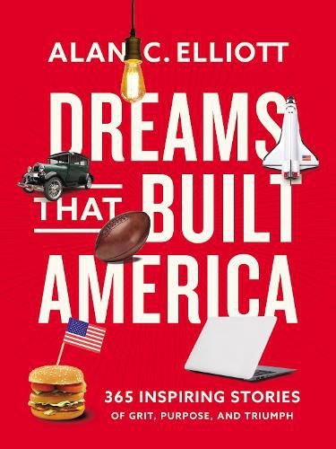 Cover image for Dreams That Built America: Inspiring Stories of Grit, Purpose, and Triumph