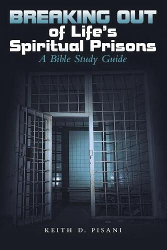 Cover image for Breaking out of Life's Spiritual Prisons: A Bible Study Guide