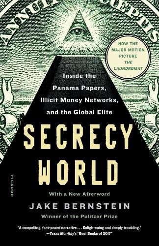 Secrecy World (Now the Major Motion Picture the Laundromat): Inside the Panama Papers, Illicit Money Networks, and the Global Elite