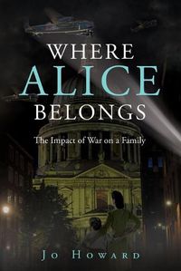 Cover image for Where Alice Belongs: The Impact of War on a Family