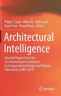 Cover image for Architectural Intelligence: Selected Papers from the 1st International Conference on Computational Design and Robotic Fabrication (CDRF 2019)