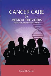 Cover image for Cancer Care By Medical Providers, Insights and Reflections