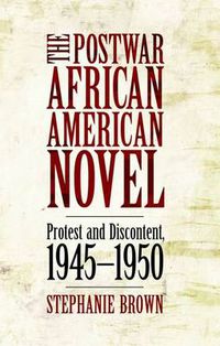 Cover image for The Postwar African American Novel: Protest and Discontent, 1945-1950