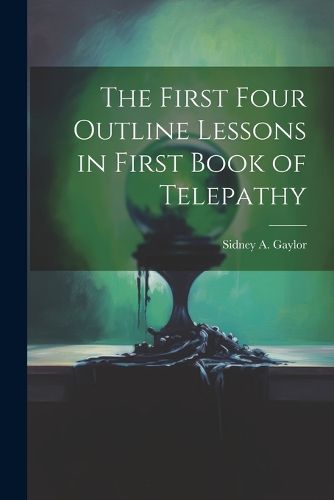 Cover image for The First Four Outline Lessons in First Book of Telepathy