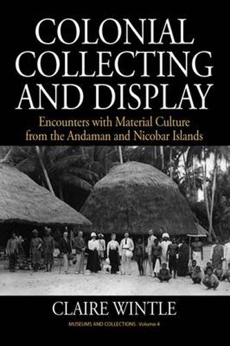 Cover image for Colonial Collecting and Display: Encounters with Material Culture from the Andaman and Nicobar Islands