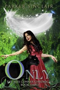 Cover image for Only: The Alex Conner Chronicles Book Three