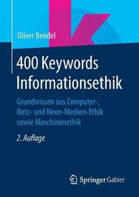 Cover image for 400 Keywords Informationsethik: Grundwissen aus Computer-, Netz- und Neue-Medien-Ethik sowie Maschinenethik