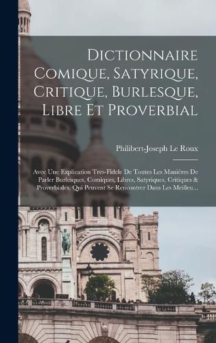 Cover image for Dictionnaire Comique, Satyrique, Critique, Burlesque, Libre Et Proverbial
