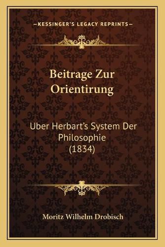 Cover image for Beitrage Zur Orientirung: Uber Herbart's System Der Philosophie (1834)