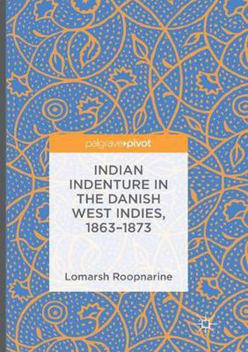 Cover image for Indian Indenture in the Danish West Indies, 1863-1873