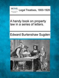 Cover image for A handy book on property law in a series of letters.