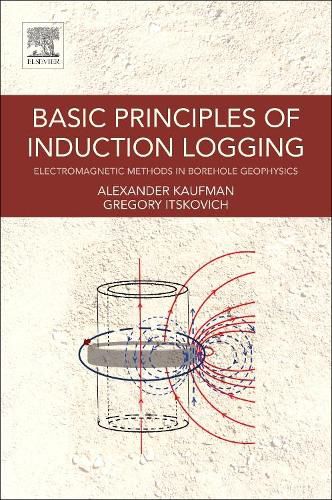 Basic Principles of Induction Logging: Electromagnetic Methods in Borehole Geophysics