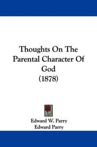 Cover image for Thoughts on the Parental Character of God (1878)