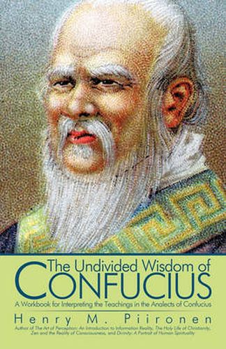 Cover image for The Undivided Wisdom of Confucius: A Workbook for Interpreting the Teachings in the Analects of Confucius