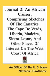 Cover image for Journal of an African Cruiser: Comprising Sketches of the Canaries, the Cape de Verds, Liberia, Madeira, Sierra Leone, and Other Places of Interest on the West Coast of Africa